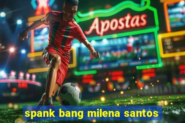 spank bang milena santos